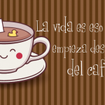 La vida es eso que empieza después del café