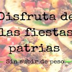 Disfruta de las fiestas patrias sin subir de peso