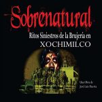 Sobrenatural: Ritos siniestros de la brujería en Xochimilco ¡funciones gratuitas!