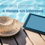 Mexicanos preferimos viajar a meses sin intereses