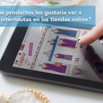 ¿Qué productos les gustaría ver a los internautas en las tiendas online?