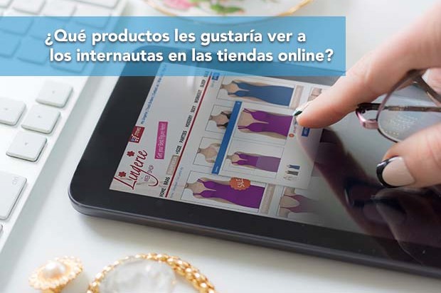 ¿Qué productos les gustaría ver a los internautas en las tiendas online?