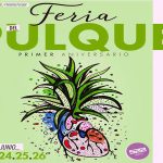 ¡Celebra el primer aniversario de la Feria  del Pulque!