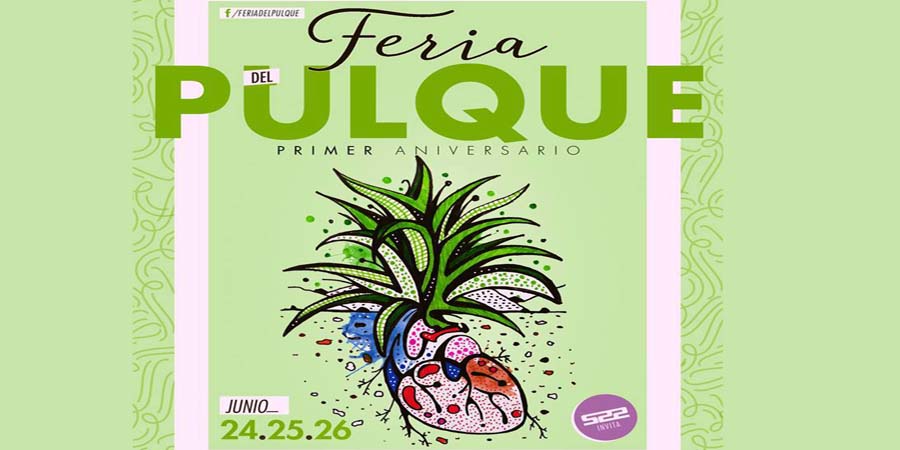 ¡Celebra el primer aniversario de la Feria del Pulque!